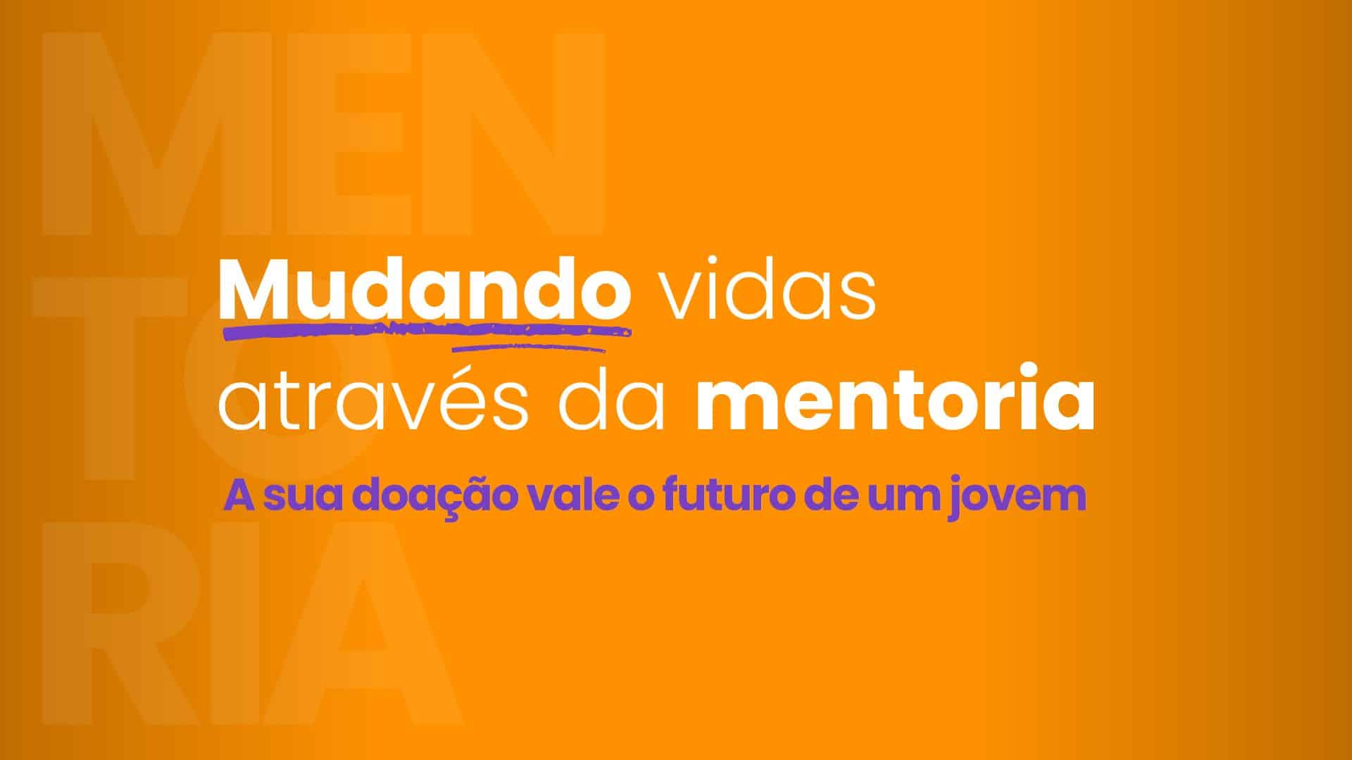 Mudando Vidas Através da Mentoria: A sua doação vale o futuro de um jovem