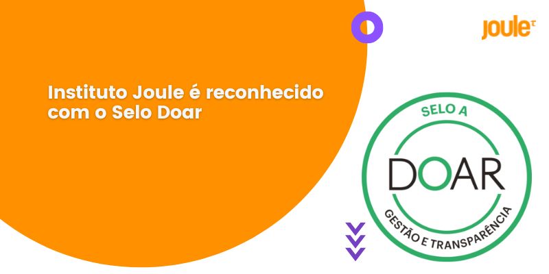 Leia mais sobre o artigo Instituto Joule é reconhecido mais uma vez com o Selo Doar por sua transparência e excelência em gestão